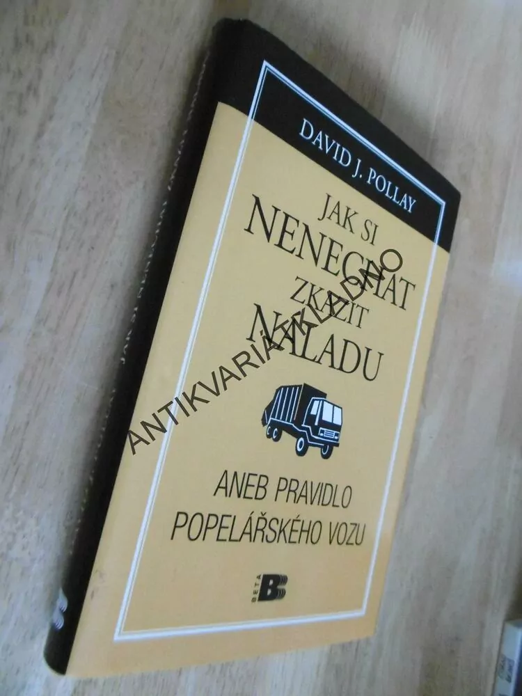 JAK SI NENECHAT ZKAZIT NÁLADU ANEB PRAVIDLO POPELÁŘSKÉHO VOZU, DAVID J.POLLAY, **an