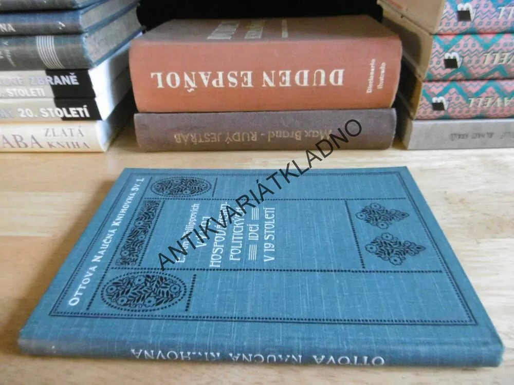 VÝVOJ HOSPODÁŘSKO-POLITICKÝCH IDEÍ V 19.STOLETÍ, E.VON PHILIPPOVICH, OTTOVA NAUČNÁ KNIHOVNA SV.1.