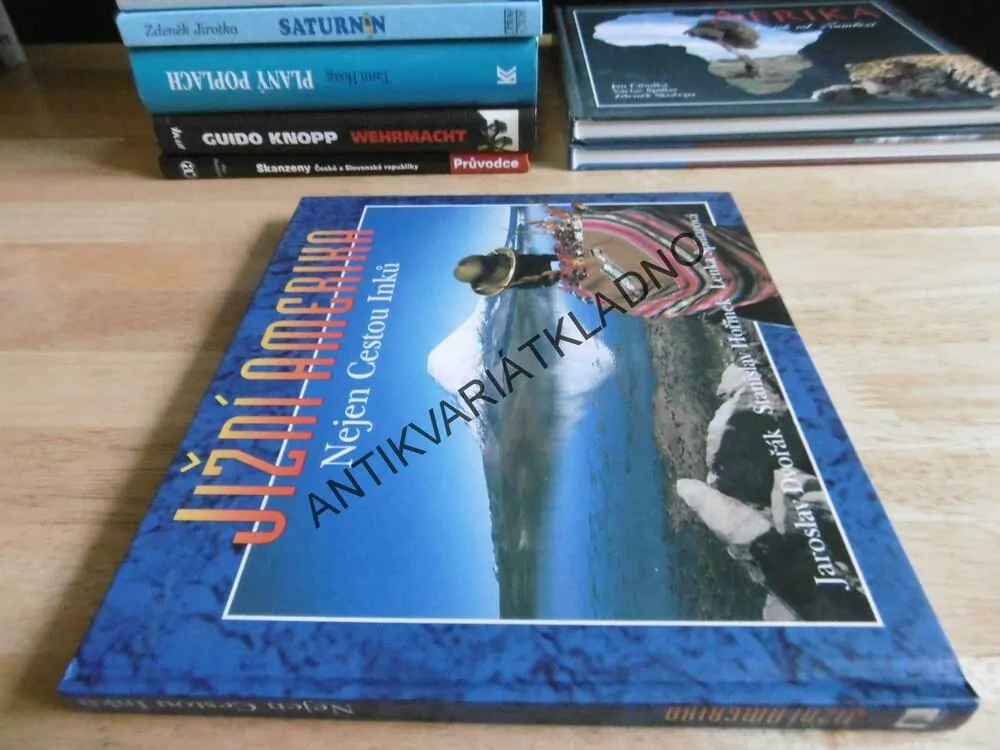 JIŽNÍ AMERIKA, NEJEN CESTOU INKŮ, ŠPILLAROVÁ,DVOŘÍK, HOŘÍNEK, **an