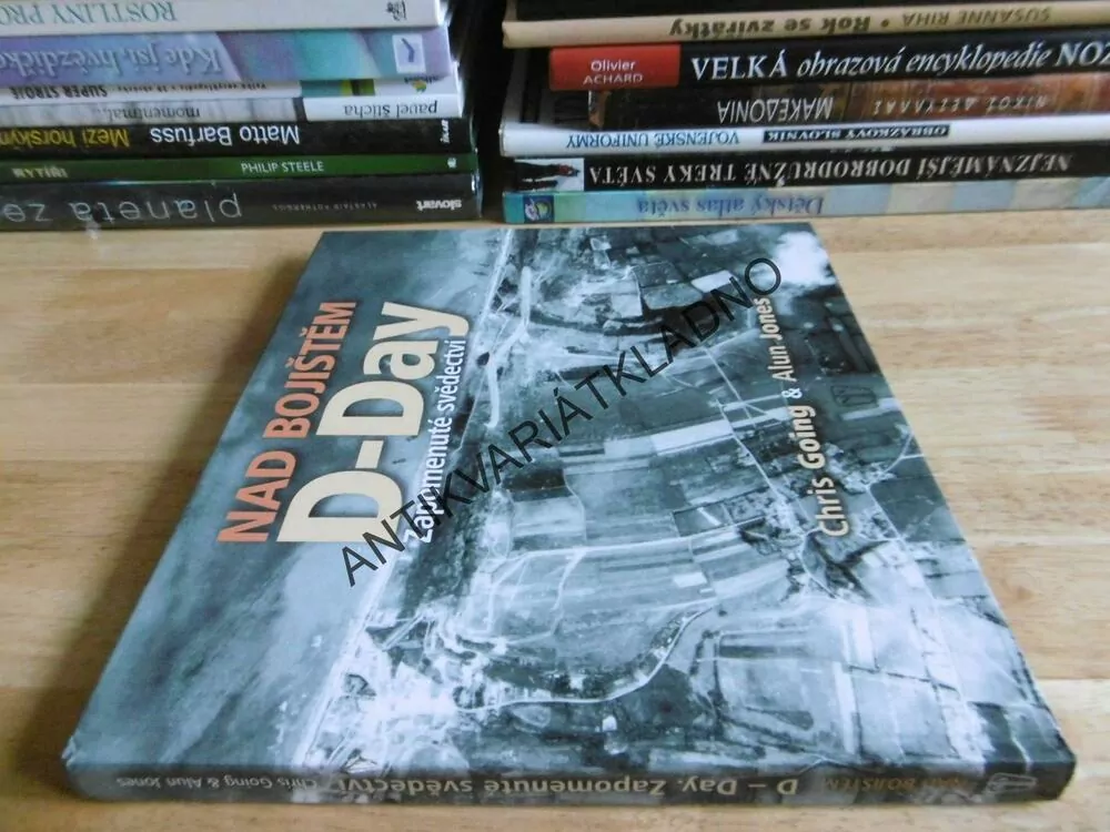 NAD BOJIŠTĚM D-DAY, ZAPOMENUTÉ SVĚDECTVÍ, CHRIS GOING, ALUN JONES, **an