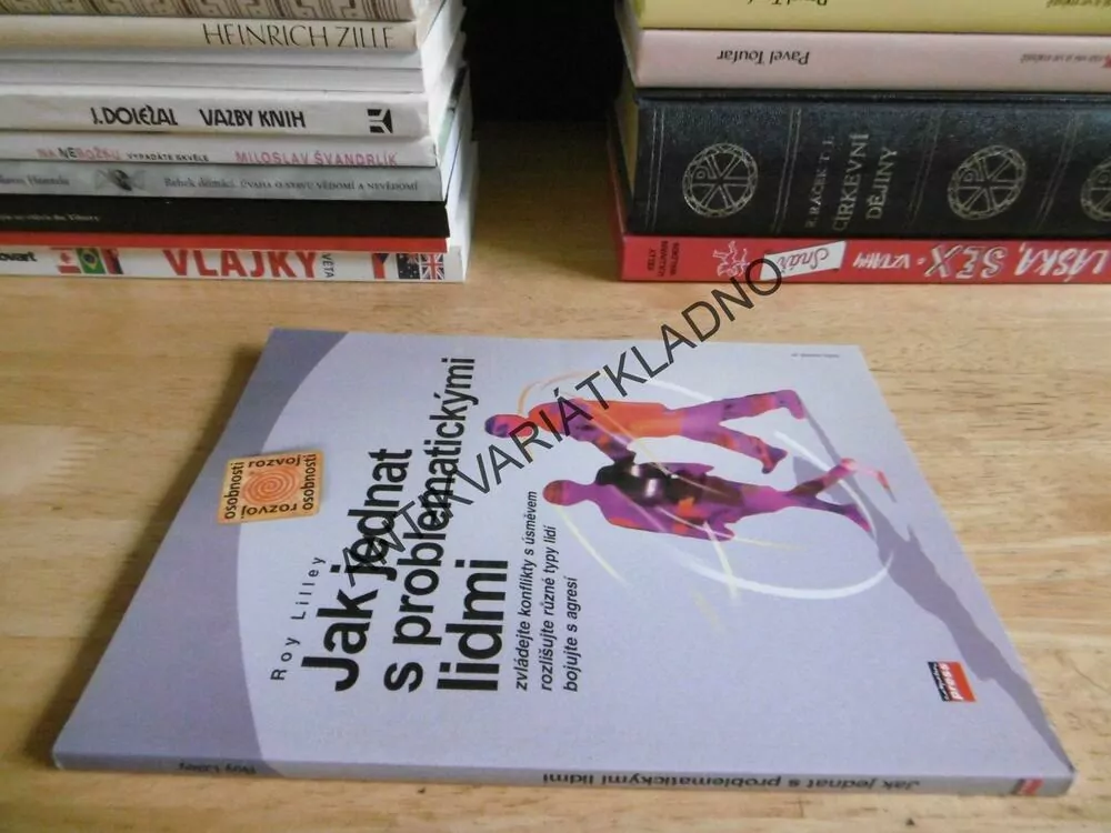 JAK JEDNAT S PROBLEMATICKÝMI LIDMI, KONFLIKTY S ÚSMĚVEM, ROY LILLEY