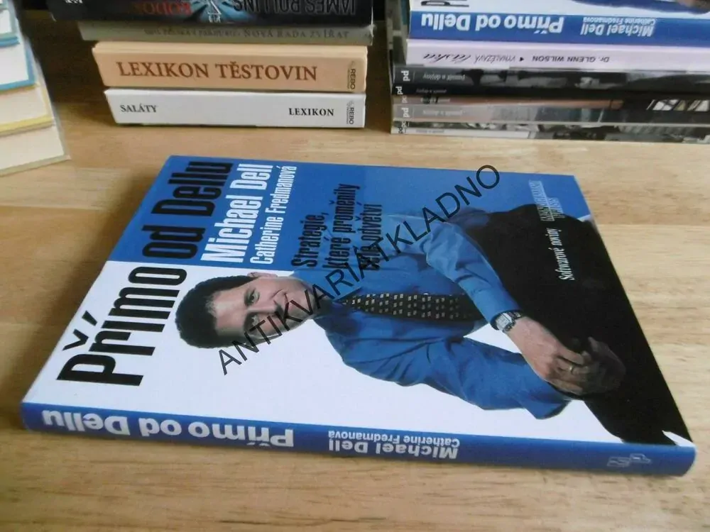 PŘÍMO OD DELLU, MICHAEL DELL, CATHERINE FREDMANOVÁ, STRATEGIE, KTERÉ PROMĚNILY CELÉ ODVĚTVÍ, **an