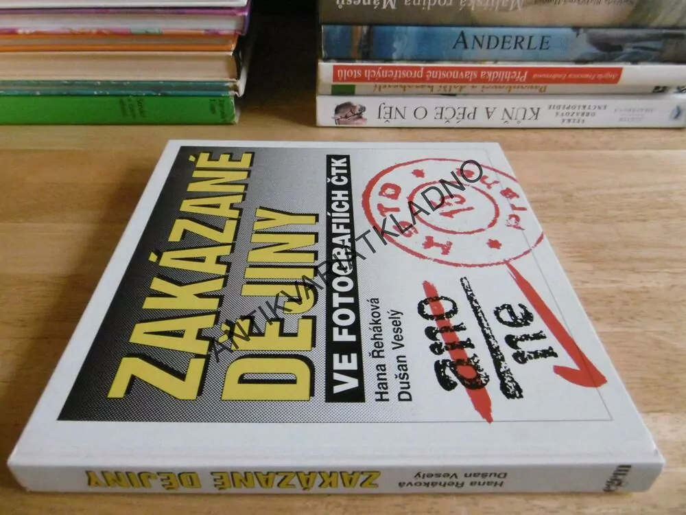 ZAKÁZANÉ DĚJINY VE FOTOGRAFIÍCH ČTK, ŘEHÁKOVÁ, VESELÝ, **an
