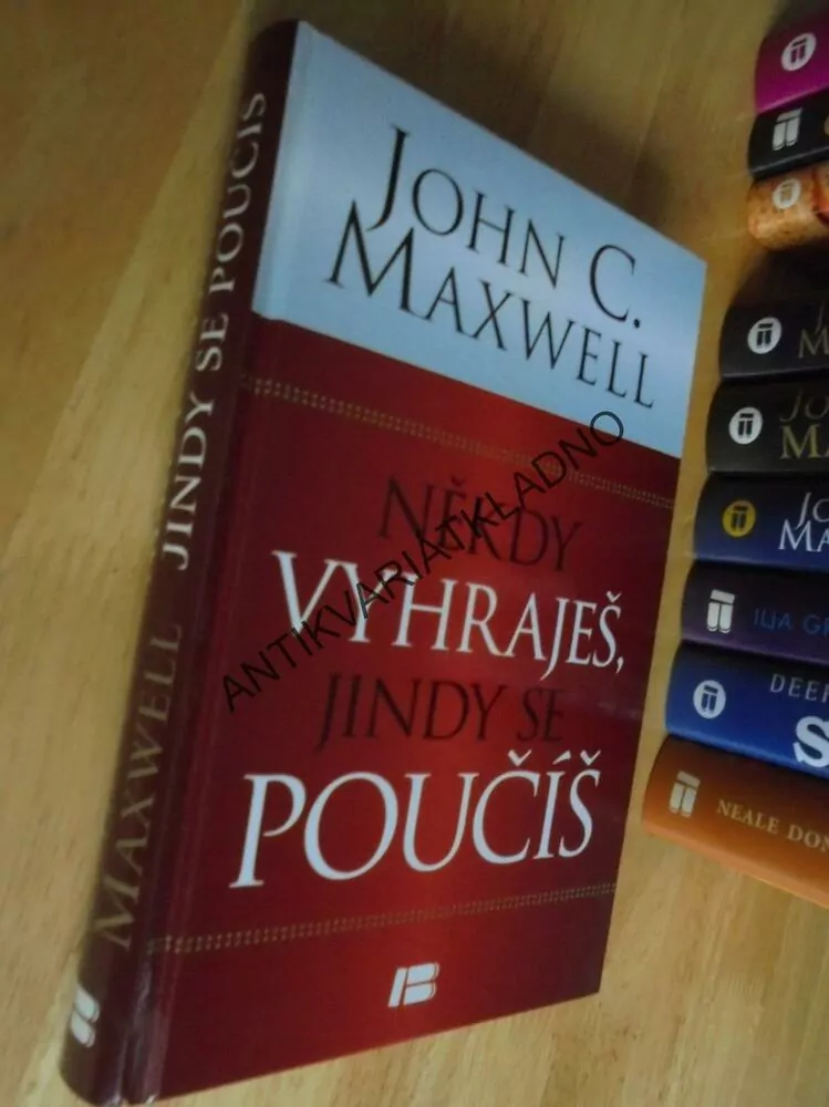 NĚKDY VYHRAJEŠ, JINDY SE POUČÍŠ, JOHN C.MAXWELL