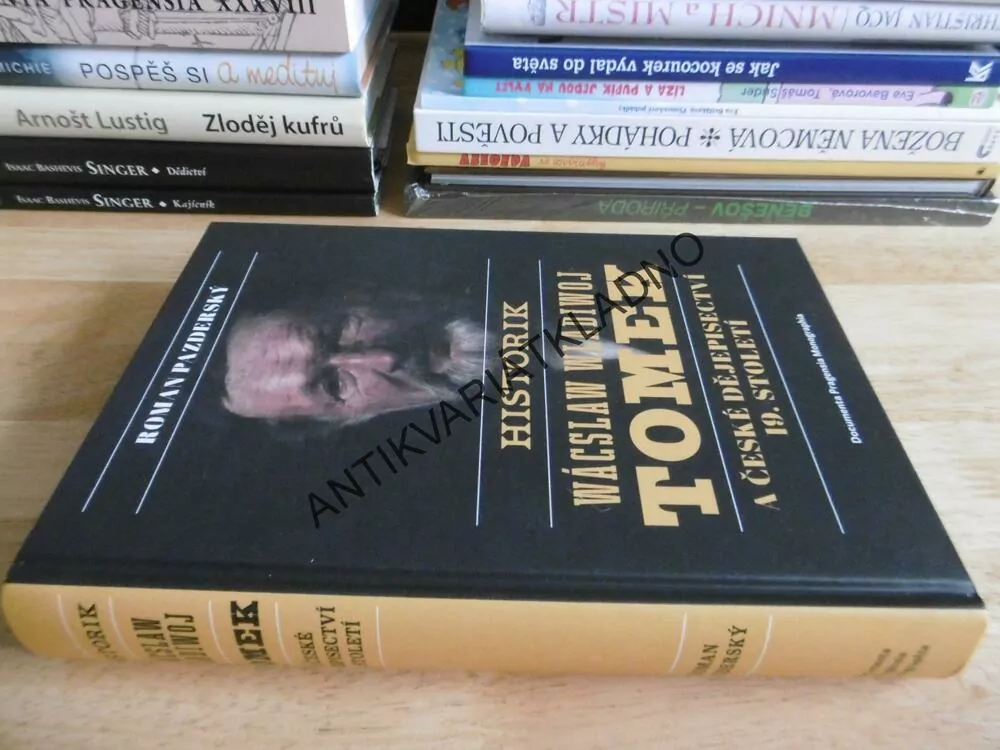 HISTORIK WÁCSLAW WLADIWOJ TOMEK A ČESKÉ DĚJEPIUSECTVÍ 19. STOLETÍ, PAZDERSKÝ, P-A