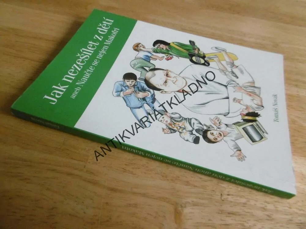 JAK NEZEŠÍLET Z DĚTÍ, ANEB NAUČTE SE NEJEN MAKOFRI, TOMÁŠ NOVÁK, PSYCHOLOGIE, **an