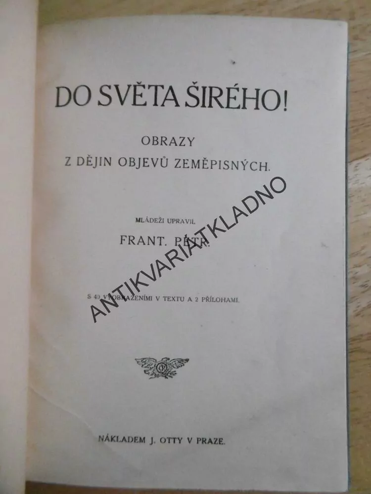 DO SVĚTA ŠIRÉHO! OBRAZY Z DĚJINY OBJEVŮ ZEMĚPISNÝCH, FRANT. PETER, **an