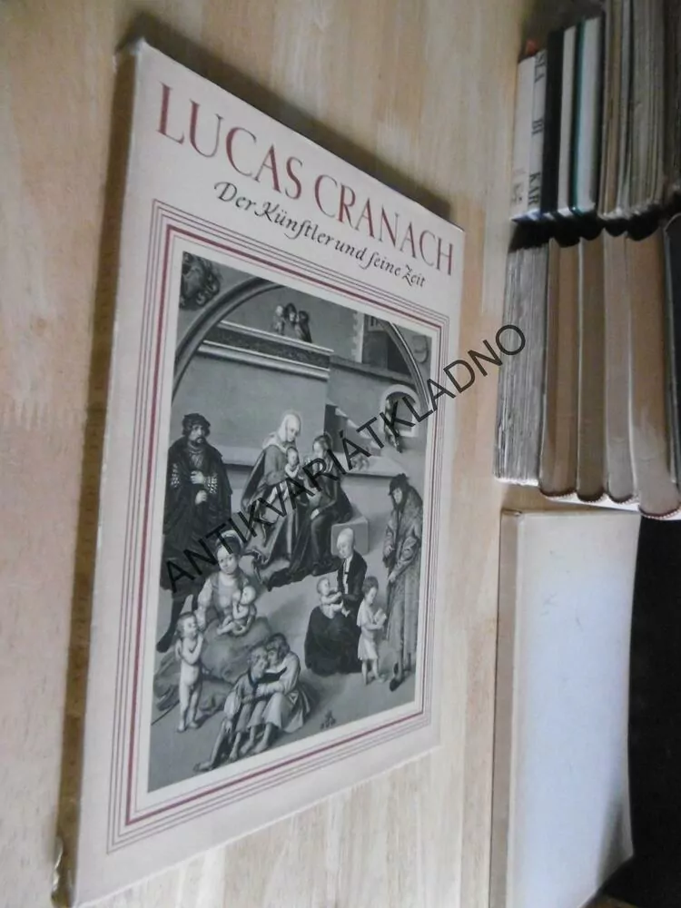 LUCAS CRANACH, DER KÜNSTLER UND FEINE ZEIT, NĚMECKY, **an