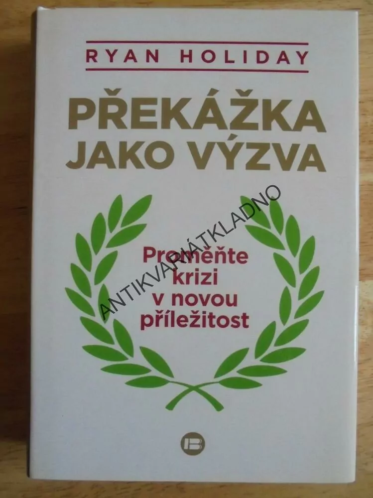 PŘEKÁŽKA JAKO VÝZVA, RYAN HOLIDAY, KRIZE,NOVÁ PŘÍL