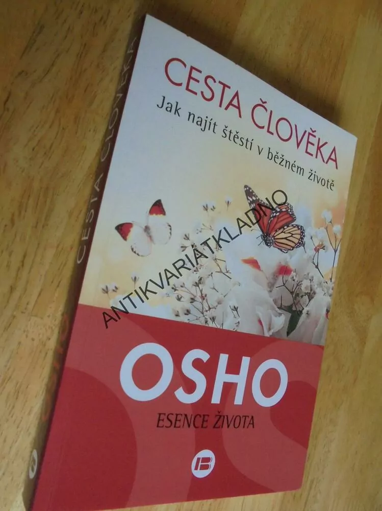 CESTA ČLOVĚKA, JAK NAJÍT ŠTĚSTÍ,OSHO,ESENCE ŽIVOTA