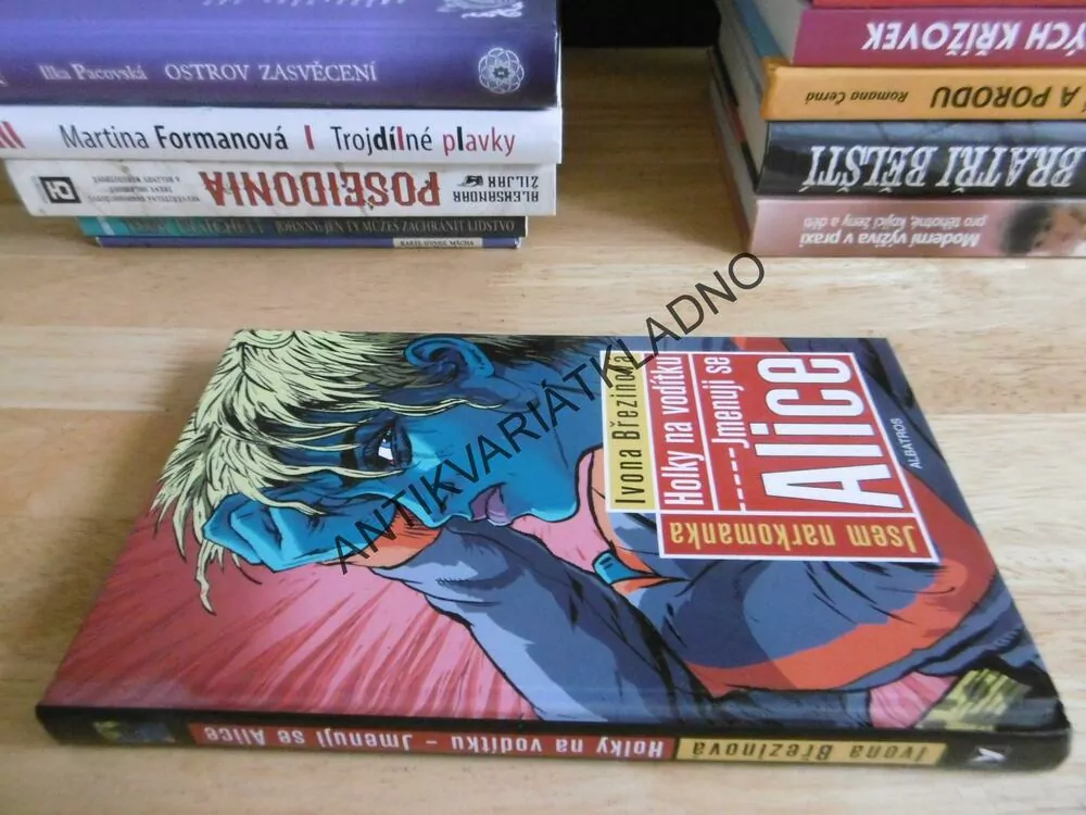 HOLKY NA VODÍTKU, JMENUJI SE ALICE, JSEM NARKOMANKA, IVONA BŘEZINOVÁ, **an