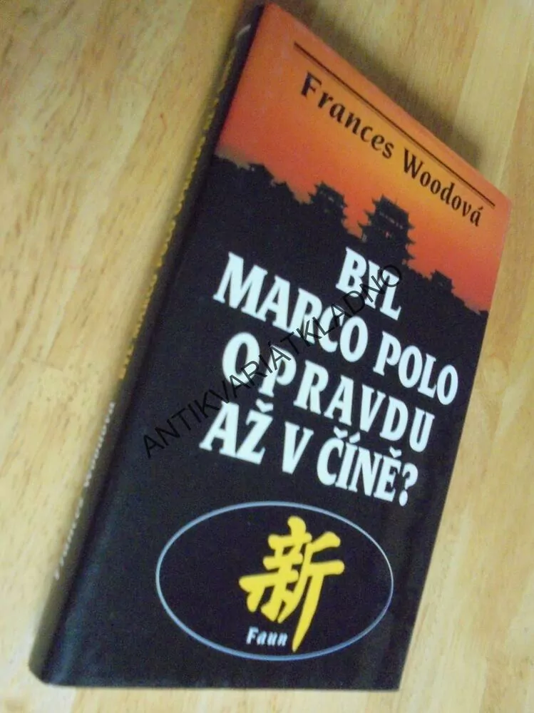 BYL MARCO POLO OPRAVDU AŽ V ČÍNĚ?WOODOVÁ, **an