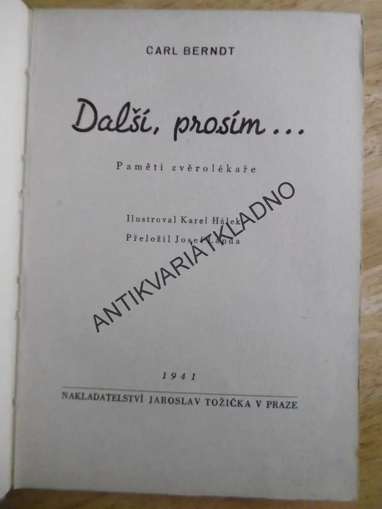 DALŠÍ, PROSÍM..., PAMĚTI ZVĚROLÉKAŘE, CARL BERNDT, KAREL HÁLEK, 1941, **an