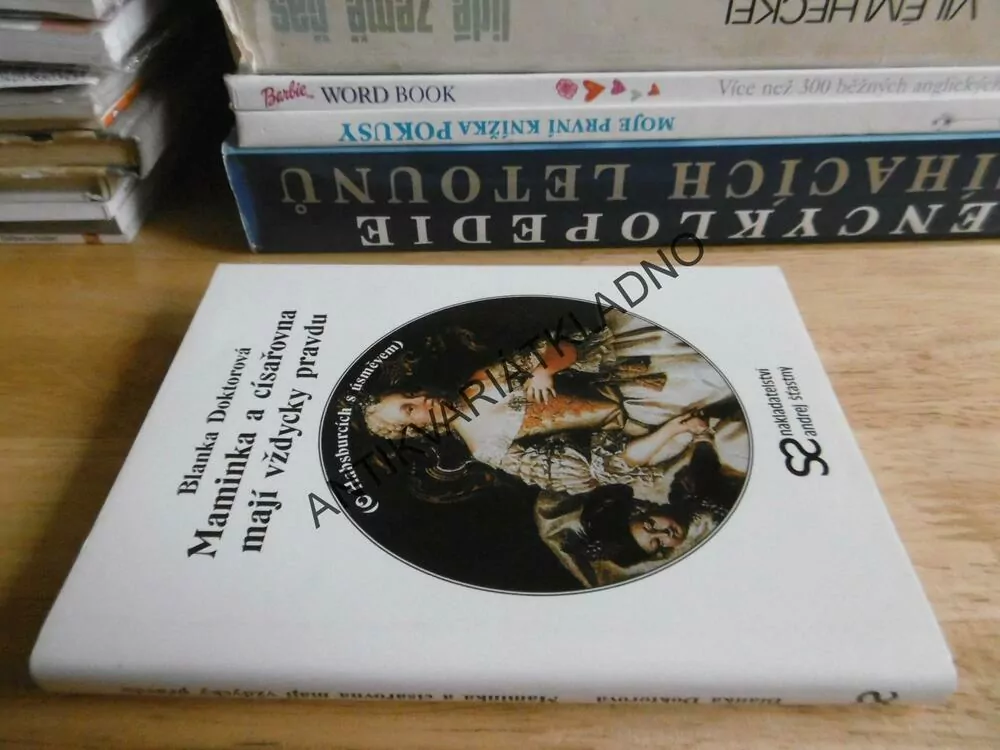 MAMINKA A CÍSAŘOVNA MAJÍ VŽDYCKY PRAVDU, BLANKA DOKTOROVÁ, O HABSBURCÍCH S ÚSMĚVEM, **an