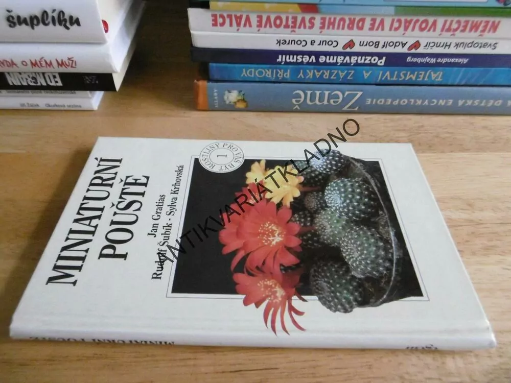 MINIATURNÍ POUŠTĚ, JAN GRATIAS, KAKTUSY A JAK JE PĚSTOVAT, ZAHRADA, ROSTLINY PRO VÁŠ BYT 1., **an