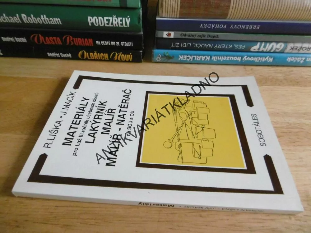 MATERIÁLY PRO I. AŽ III. ROČNÍK UČEBNÍCH OBORŮ LAKÝRNÍK, MALÍŘ, MALÍŘ - NATĚRAČ, R. LIŠKA, J. MACÍK