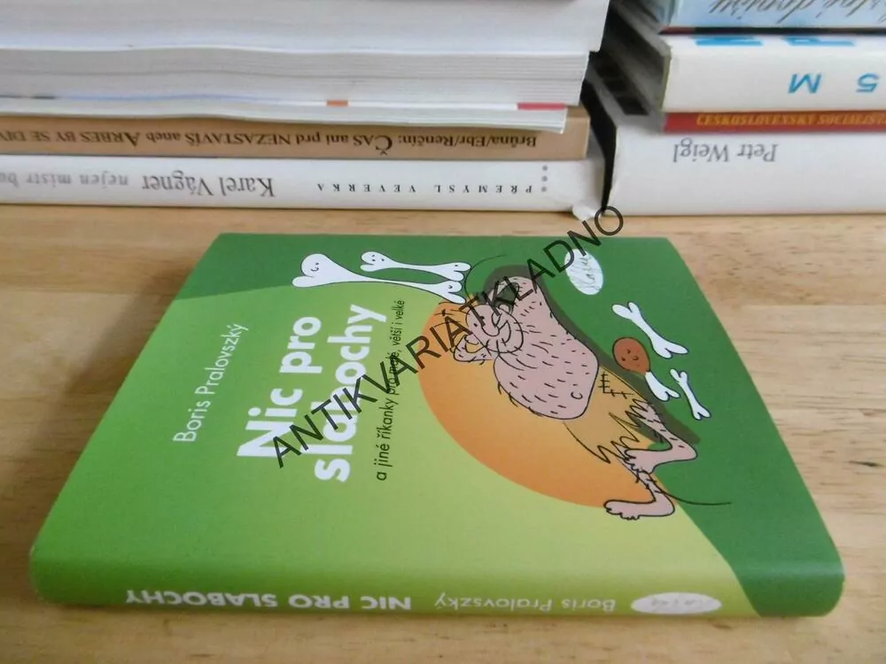 NIC PRO SLABOCHY A JINÉ ŘÍKANKY PRO MALÉ, VĚTŠÍ A VELKÉ, BORIS PRALOVSZKÝ, **an