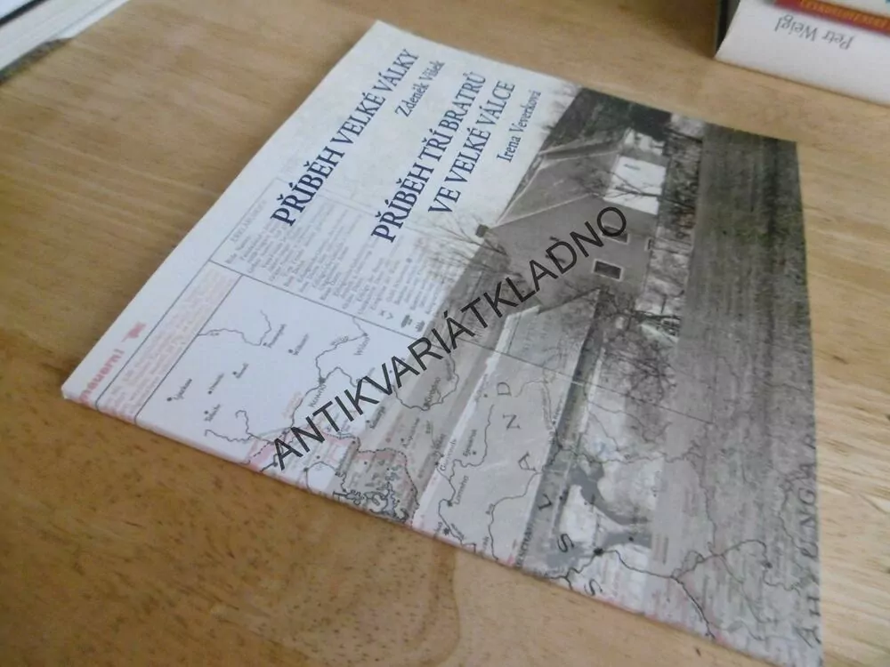 PŘÍBĚH VELKÉ VÁLKY - ZDENĚK VÍŠEK, PŘÍBĚH TŘÍ BRATRŮ VE VELKÉ VÁLCE- IRENA VEVERKOVÁ, **an