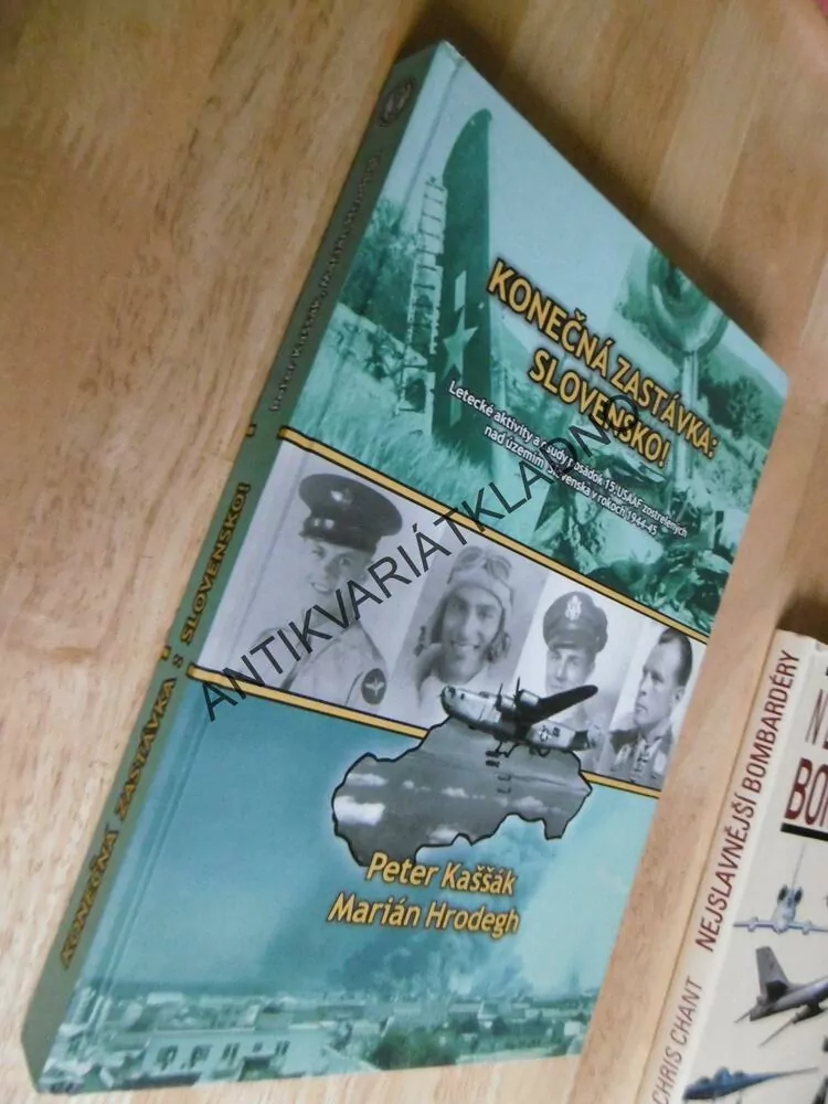KONEČNÁ ZASTÁVKA: SLOVENSKO! LETECTVÍ, KAŠŠÁK, HRODEGH, POSÁDKA 15.USAAF, SLOVEN