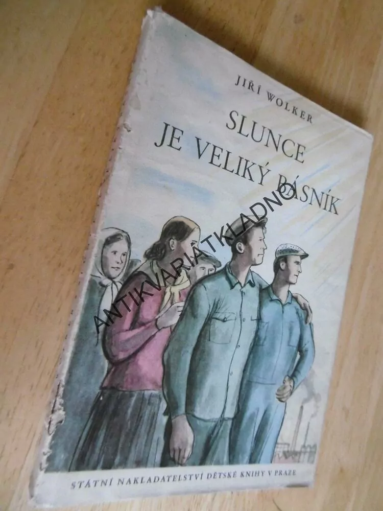SLUNCE JE VELIKÝ BÁSNÍK, JIŘÍ WOLKER, **an