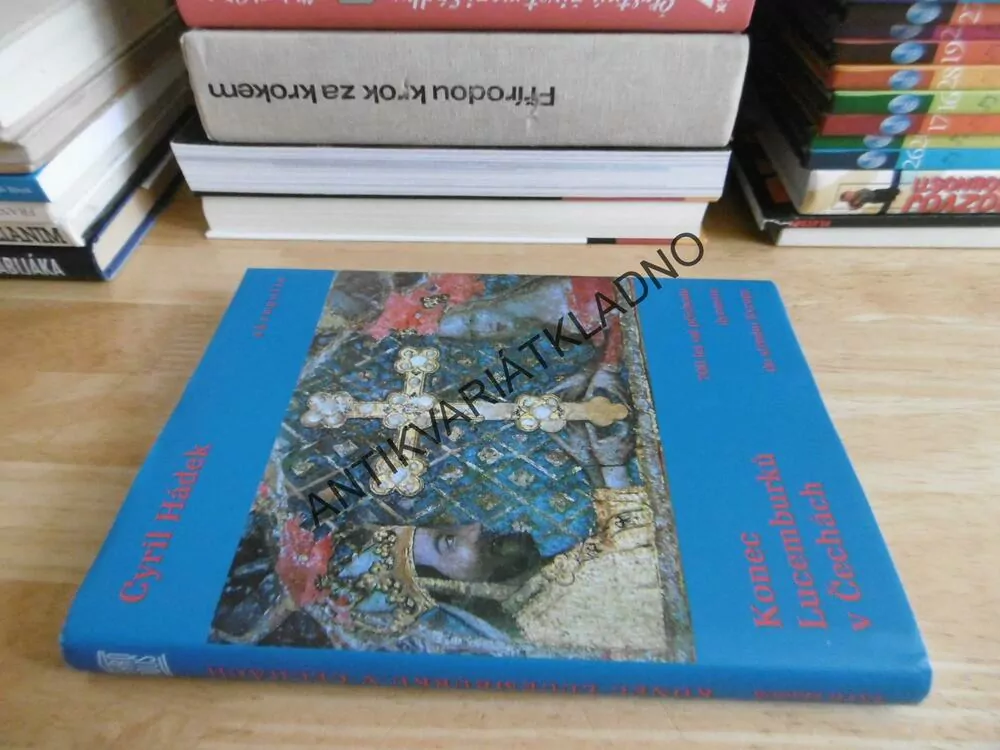 KONEC LUCEMBURKŮ V ČECHÁCH, 700 LET OD PŘÍCHODU DYNASTIE DO STŘEDNÍ EVROPY, CYRIL HÁDEK, **an