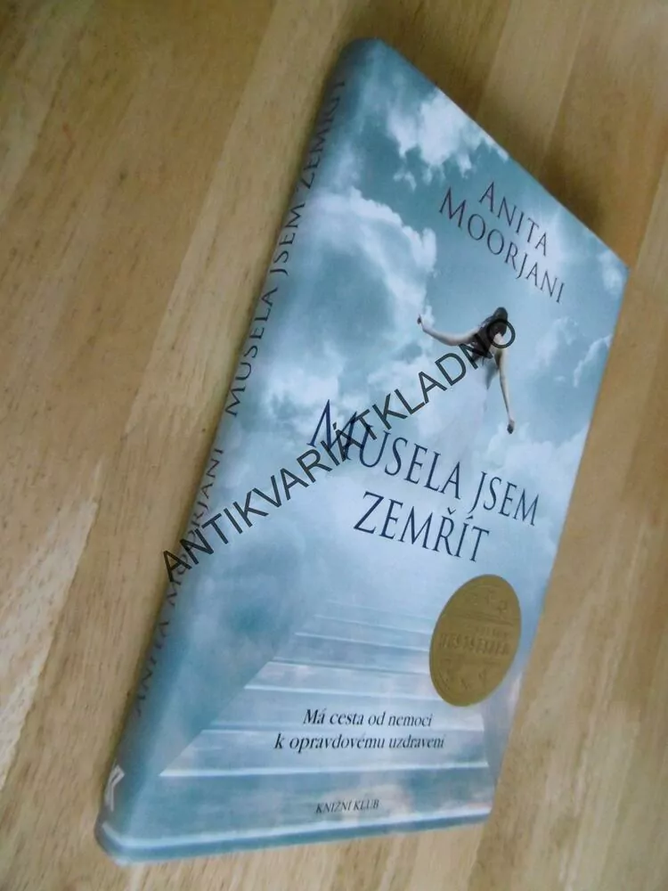MUSELA JSEM ZEMŘÍT, MÁ CESTA OD NEMOCI K UZDRAVENÍ, ANITA MOORJANI, BESTLSELLER, **an