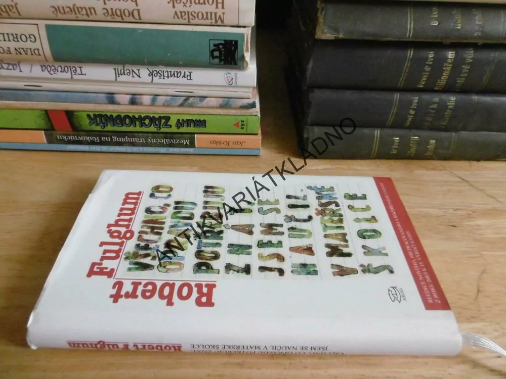VŠECHNO, CO OPRAVDU POTŘEBUJU ZNÁT, JSEM SE NAUČIL V MATEŘSKÉ ŠKOLCE, ROBERT FULGHUM, **an