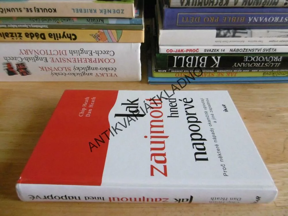 JAK ZAUJMOUT HNED NAPOPRVÉ, CHIP HEATH, DAN HEATH, **an