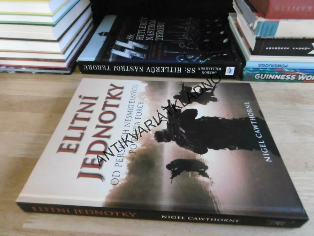 ELITNÍ JEDNOTKY, OD PERSKÝCH NESMRTELNÝCH PO DELTA FORCE, NIGEL CAWTHORNE, **an