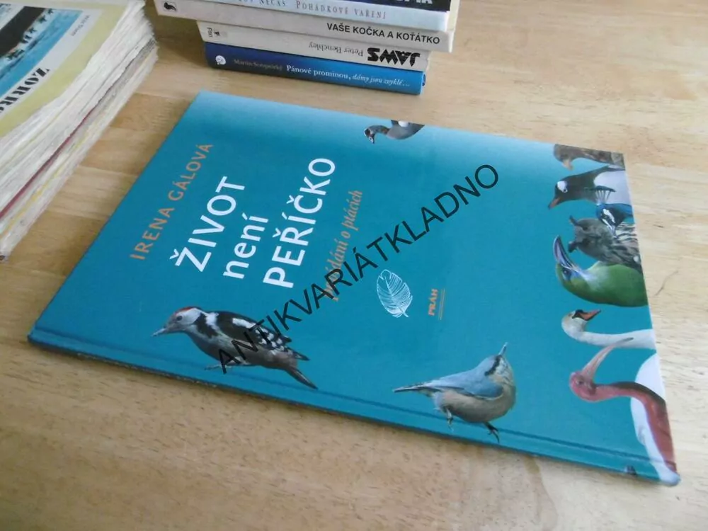 ŽIVOT NENÍ PEŘÍČKO, IRENA GÁLOVÁ, POVÍDÁNÍ O PTÁCÍCH, **an