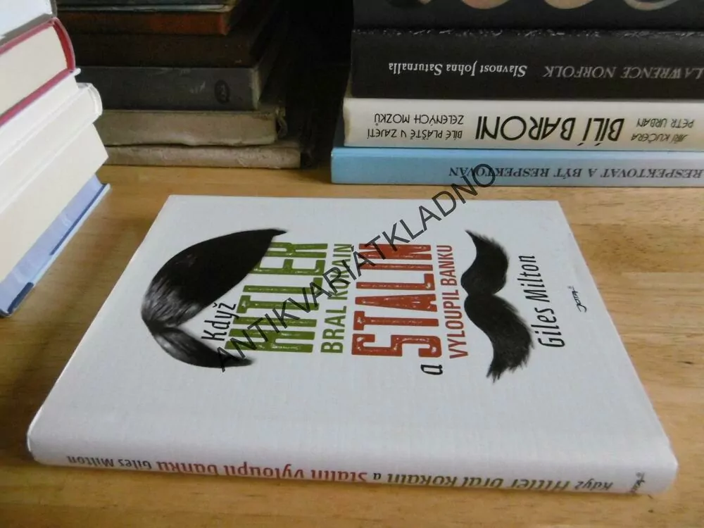 KDYŽ HITLER BRAL KOKAIN A STALIN VYLOUPIL BANKU, GILES MILTON, **an
