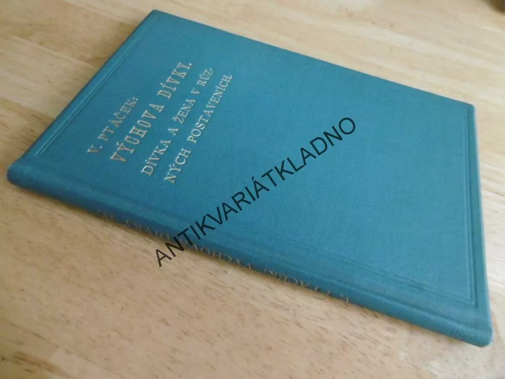 VÝCHOVA DÍVKY, DÍVKA A ŽENA V RŮZNÝCH POSTAVENÍCH, V.PTÁČEK, 1904