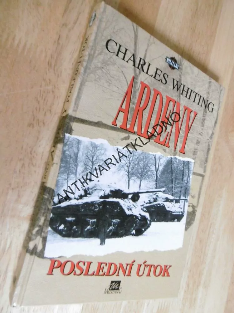 ARDENY, POSLEDNÍ ÚTOK, CHARLES WHITING, VÁLKA