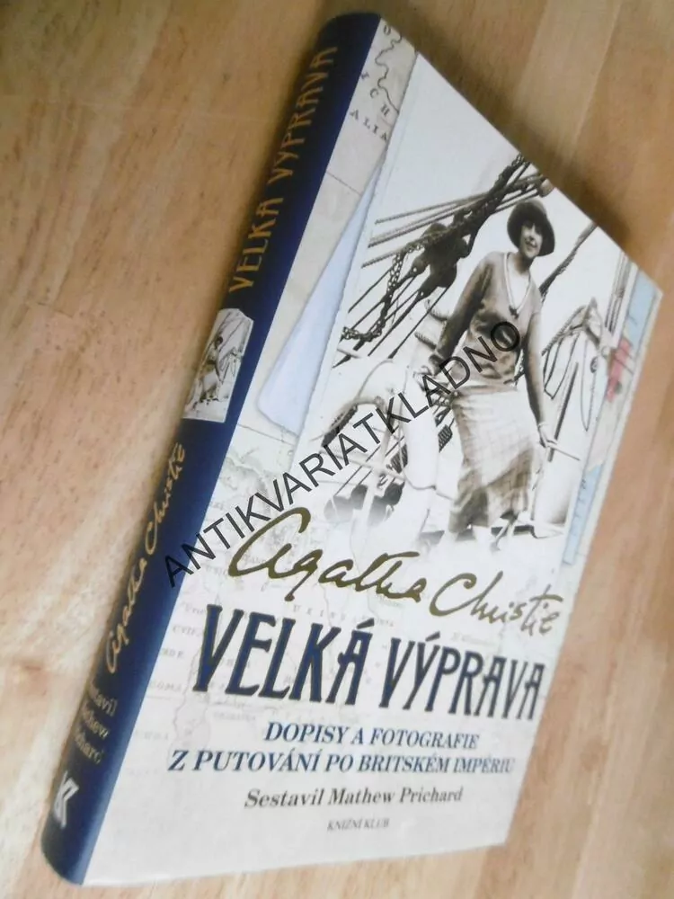 VELKÁ VÝPRAVA,DOPISY A FOTOGRAFIE Z PUTOVÁNÍ PO BRITSKÉM IMPERIU,AGATHA CHRISTIE