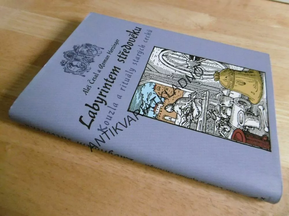 LABYRINTEM STŘEDOVĚKU, KOUZLA A RITUÁLY STARÝCH CECHŮ, ALEŠ ČESAL, ROMAN HERZINGER, **an