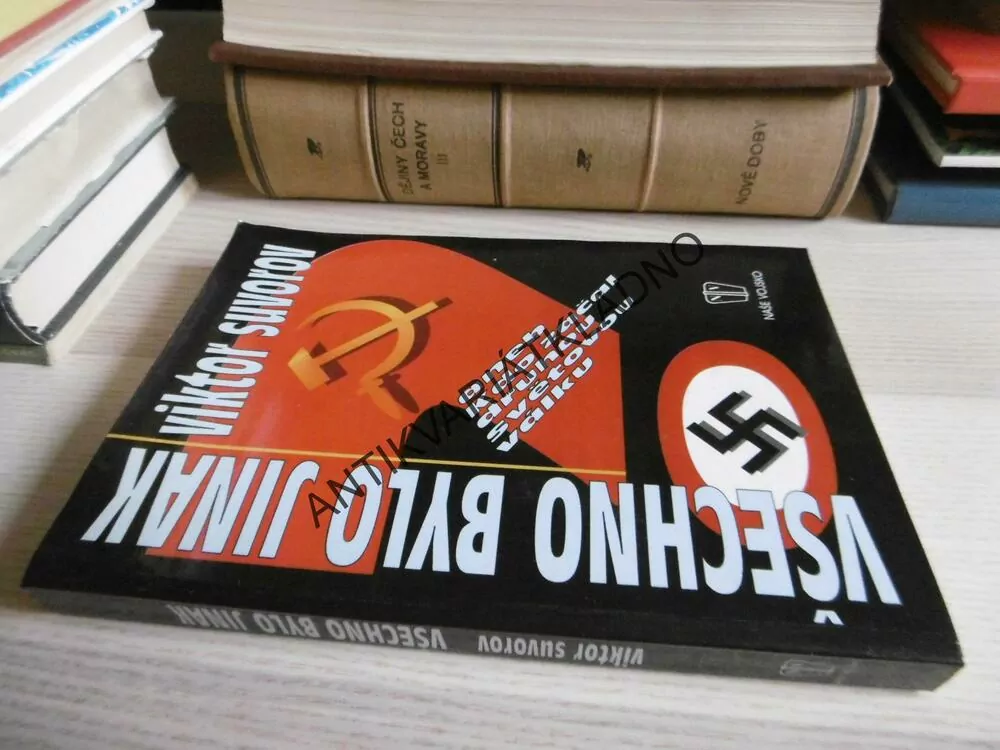 VŠECHNO BYLO JINAK ANEB KDO ZAČAL DRUHOU SVĚTOVOU VÁLKU, VIKTOR SUVOROV, **an