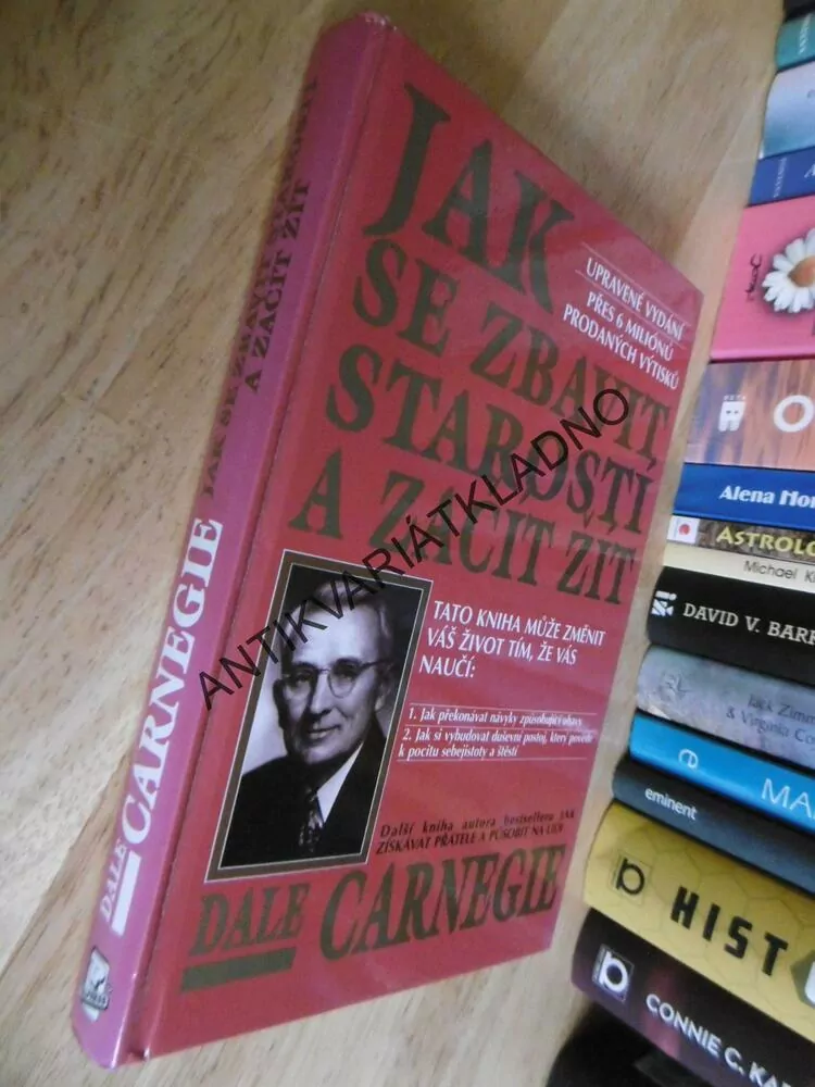 JAK SE ZBAVIT STAROSTÍ A ZAČÍT ŽÍT, DALE CARNEGIE, **an