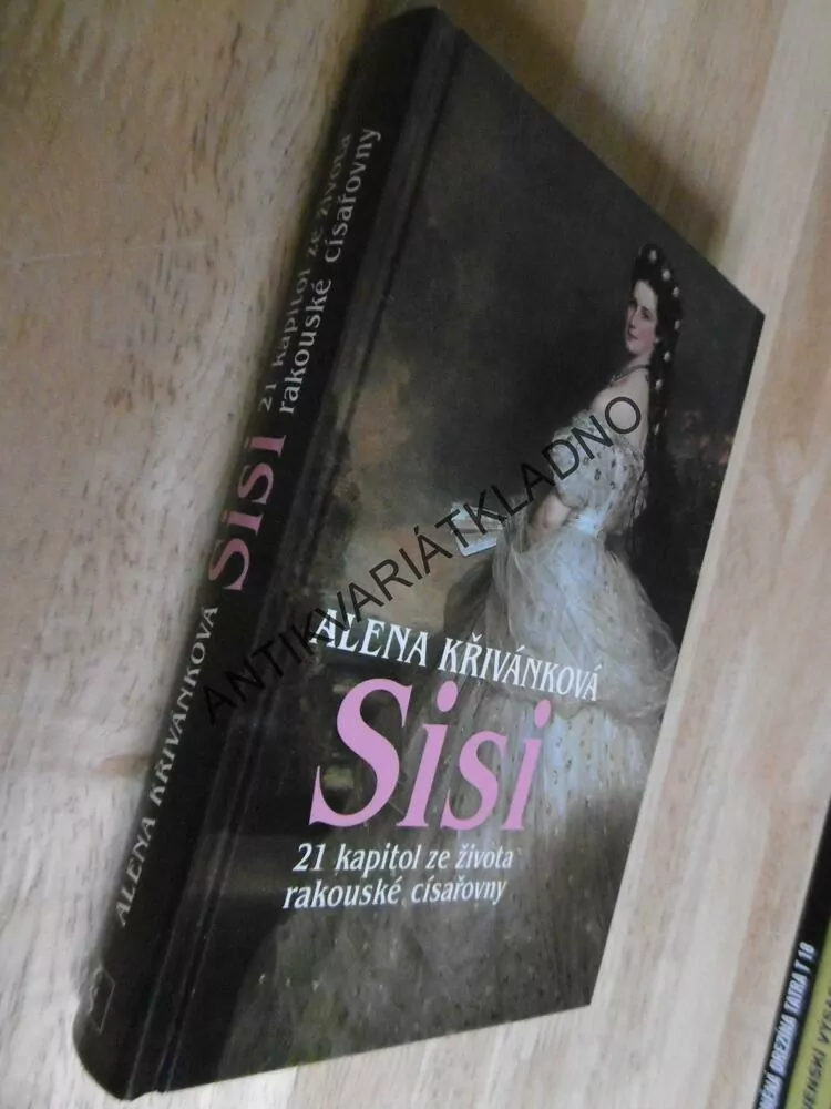 SISI, SISSI, 21 KAPITOL ZE ŽIVOTA RAKOUSKÉ CÍSAŘOVNY, KŘIVÁNKOVÁ