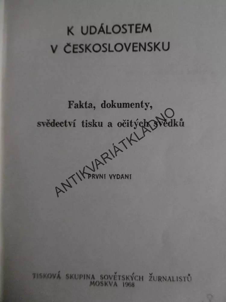 K UDÁLOSTEM V ČESKOSLOVENSKU, FAKTA,DOKUMENTY SVĚDECTVÍ TISKU,1968,