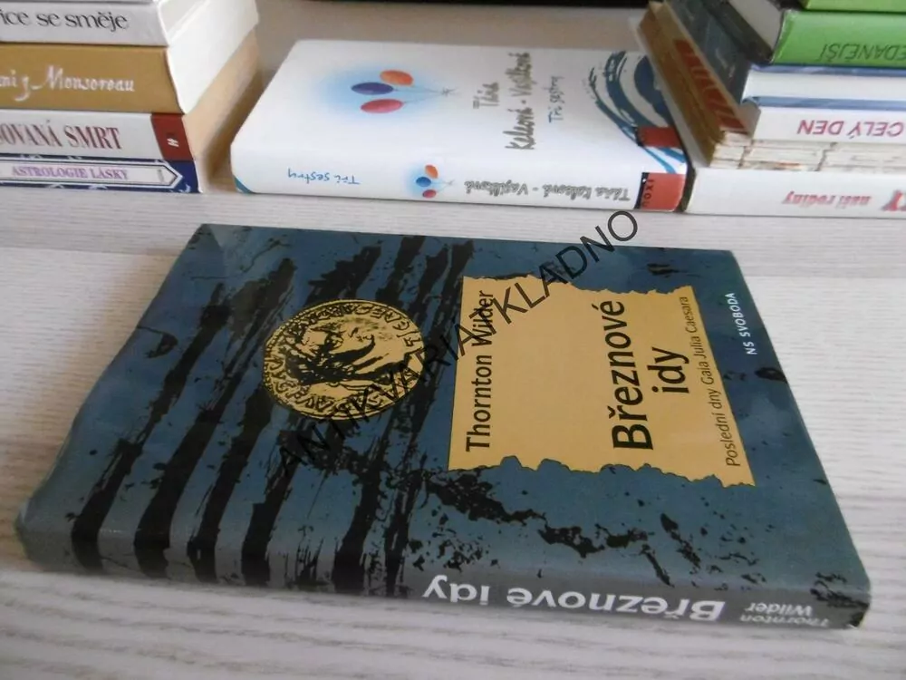 BŘEZNOVÉ IDY, PODLEDNÍ DNY GAIA JULIA CAESARA, THORTON WILDER, **an