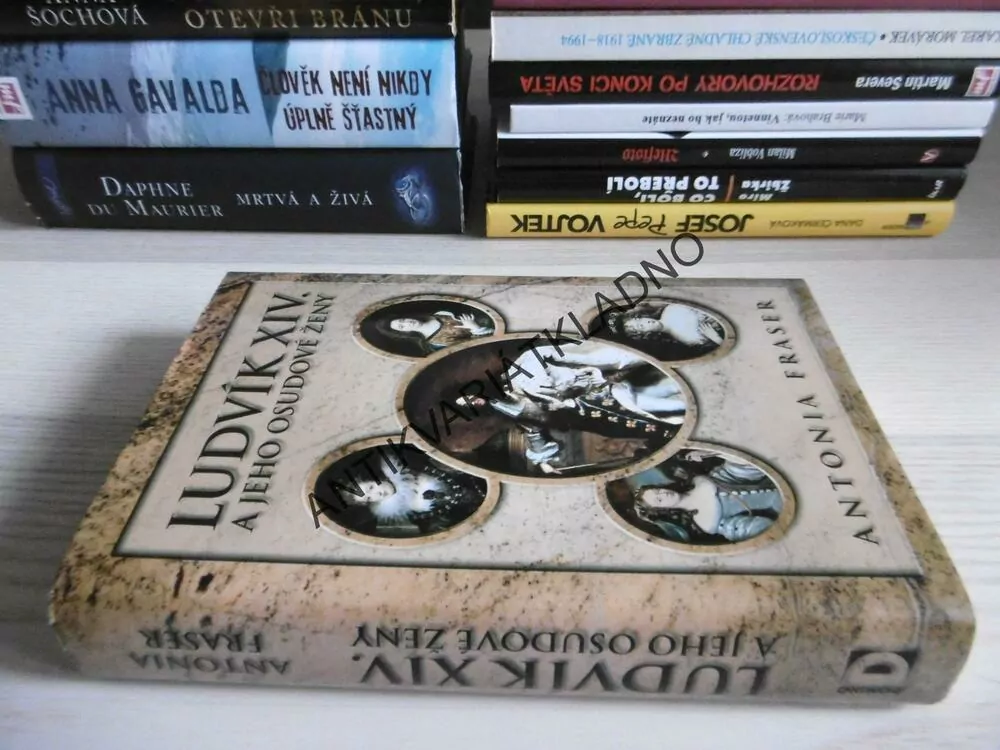 LUDVÍK XIV. A JEHO OSUDOVÉ ŽENY, ANTONIA FRASER, **an