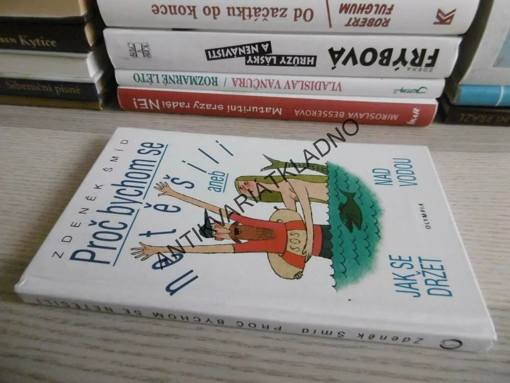 PROČ BYCHOM SE NETĚŠILI ANEB JAK SE DRŽET NAD VODOU, ZDENĚK ŠMÍD, **an