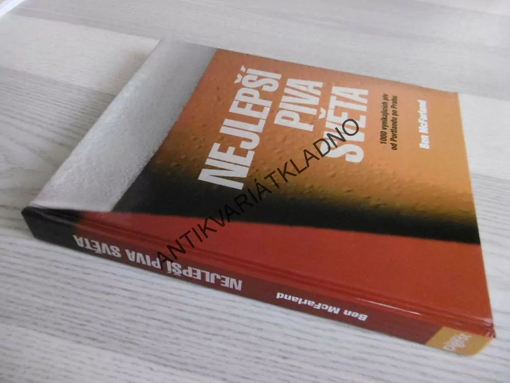 NEJLEPŠÍ PIVA SVĚTA, 1000 VYNIKAJÍCÍCH PIV OD PORTLANDU PO PRAHU, BEN MACFARLAND, **an