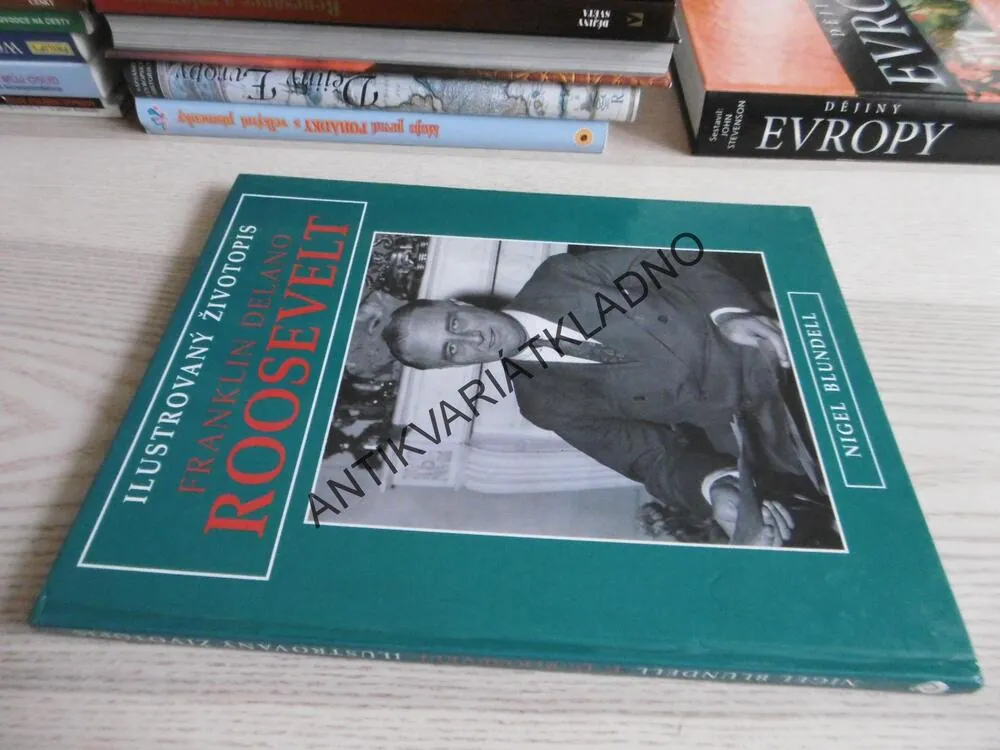 ILUSTROVANÝ ŽIVOTOPIS FRANKLIN DELANO ROOSEVELT, NIGEL BLUNDELL, **an