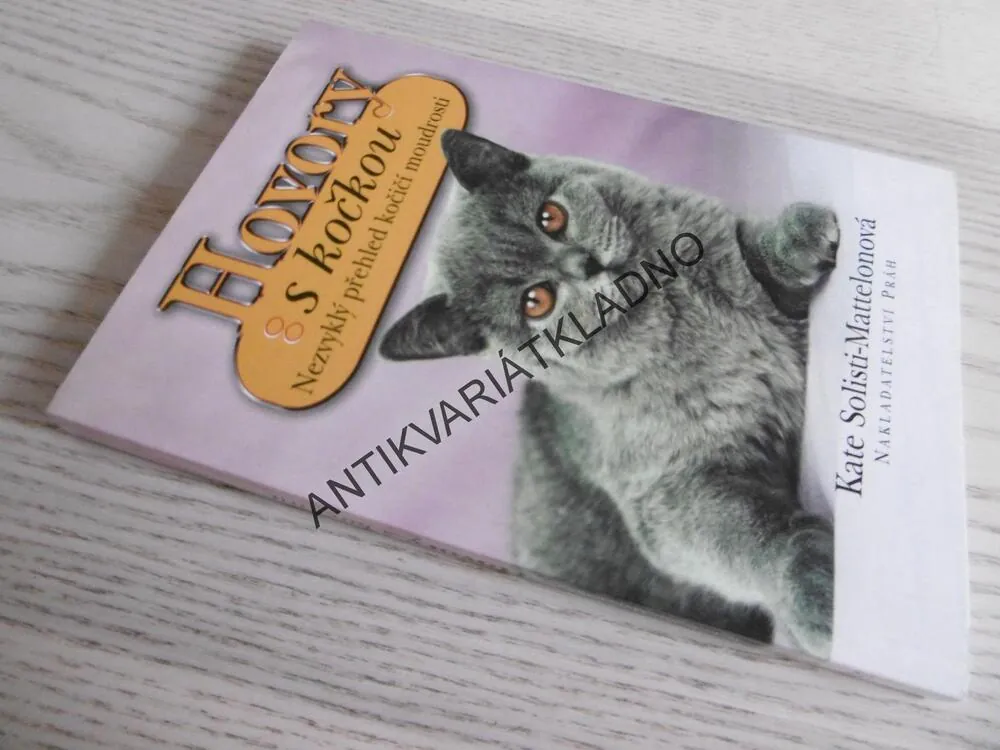 HOVORY S KOČKOU, NEZVYKLÝ PŘEHLED KOČIČÍ MOUDROSTI, SOLISTI-MATTELONOVÁ, KOČKA, **an