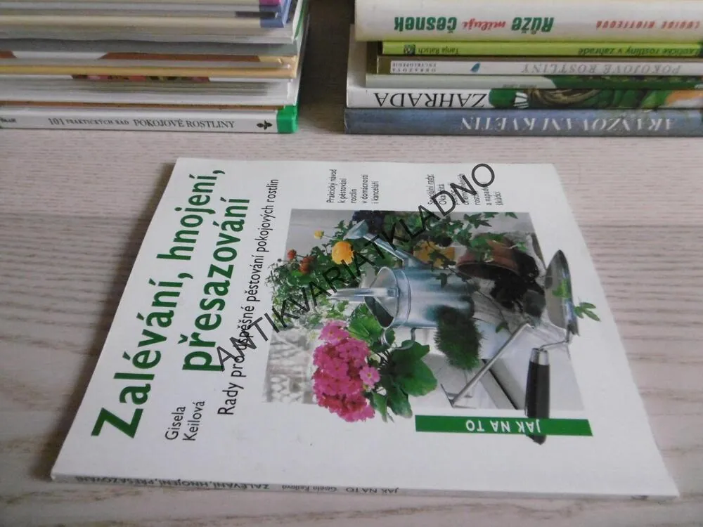 ZALÉVÁNÍ, HNOJENÍ, PŘESAZOVÁNÍ, GISELA KEILOVÁ, **an