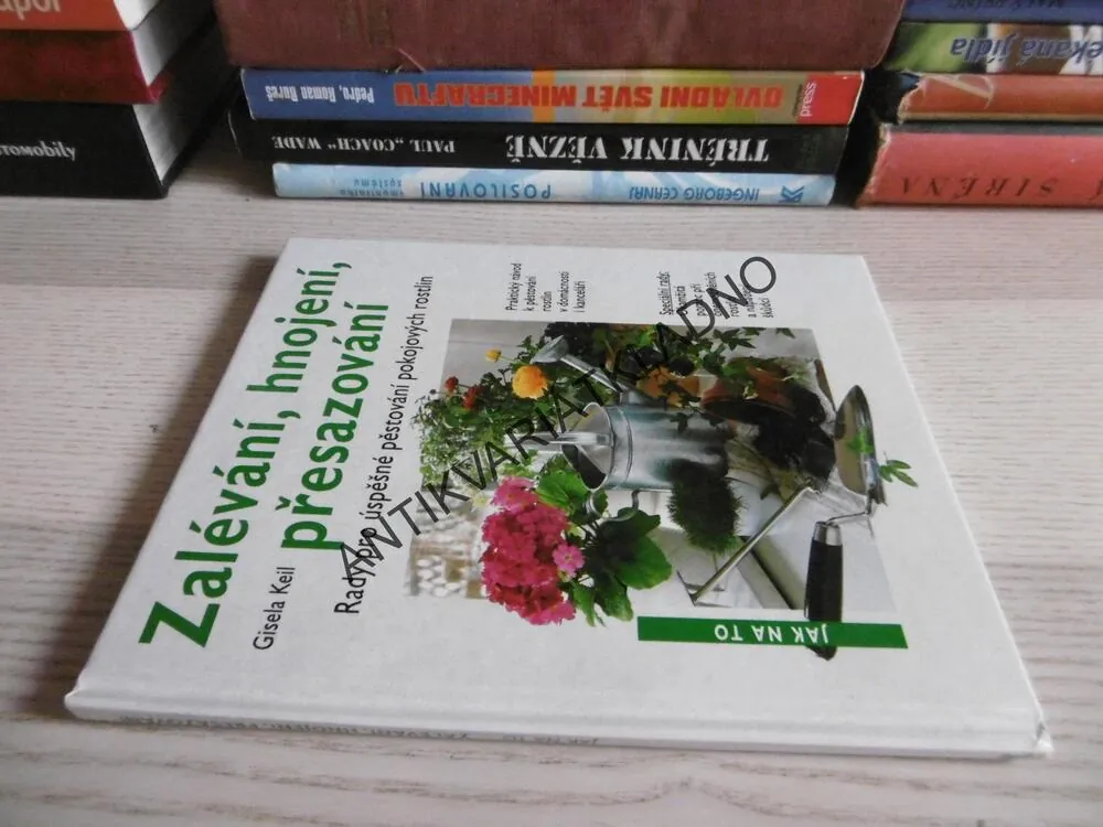 ZALÉVÁNÍ, HNOJENÍ, PŘESAZOVÁNÍ, GISELA KEILOVÁ, **an