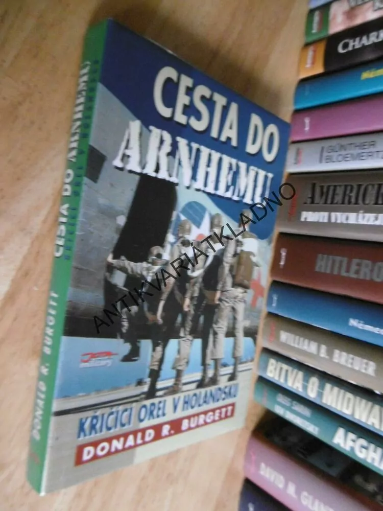 CESTA DO ARNHEMU, KŘIČÍCÍ OREL V HOLANDSKU, DONALD, R. BURGETT