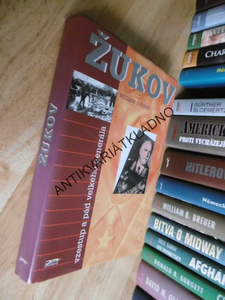 ŽUKOV, VZESTUP A PÁD VELKÉHO GENERÁLA, W.J. SPAHR,