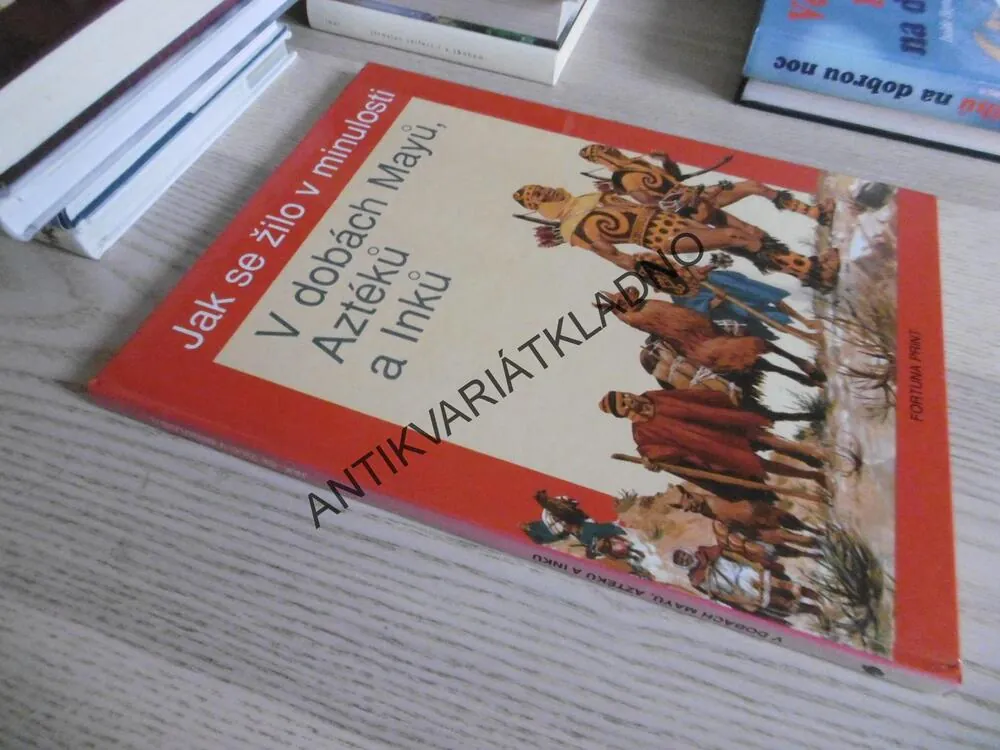 JAK SE ŽILO V MINULOSTI, V DOBÁCH MAYŮ, AZTÉKŮ A INKŮ, **an